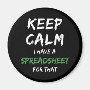 Keep calm I have a spreadsheet for that - Excel Ma Magnet