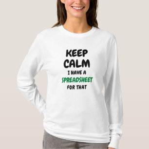 Keep calm I have a spreadsheet for that - Excel T- T-Shirt