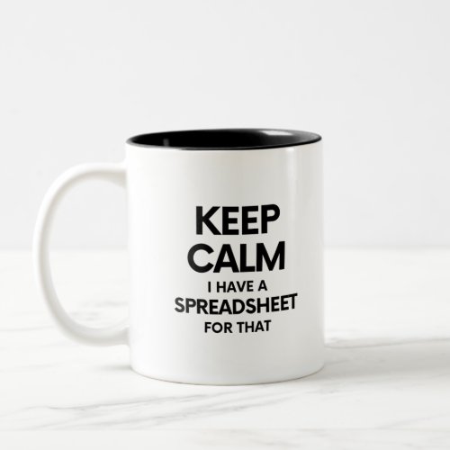 Keep calm I have a spreadsheet for that _ Excel Two_Tone Coffee Mug