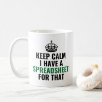 Keep Calm I Have A Spreadsheet For That, Funny