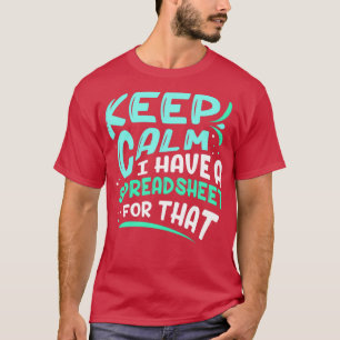 Keep Calm I Have A Spreadsheet For That Work Table T-Shirt