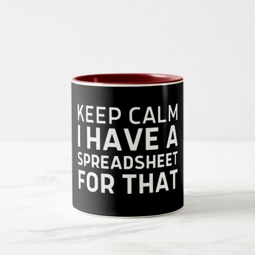 Keep Calm I Have a Spreadsheet for That Work Table Two_Tone Coffee Mug