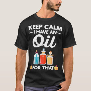 Keep Calm I Have Oil Oils Cbd Oil T-Shirt