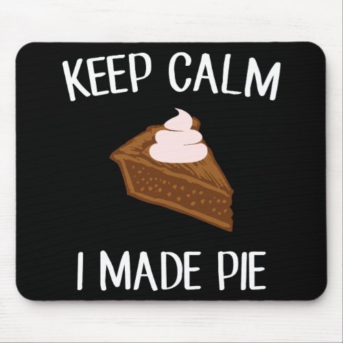 Keep Calm I Made Pie Pie Makers  Bakers Mouse Pad