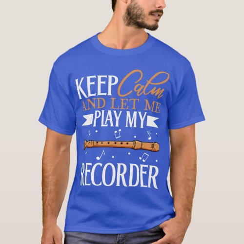 Keep Calm I play Recorder T_Shirt
