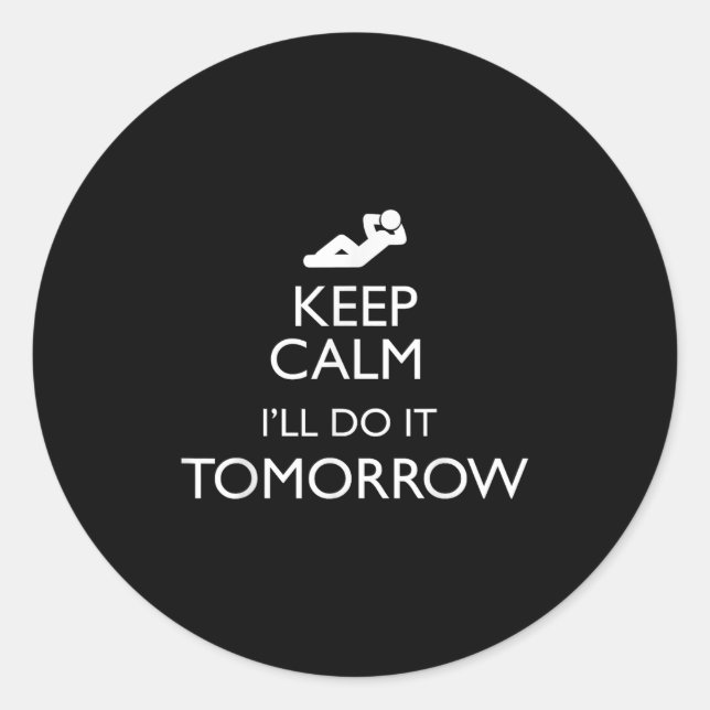 Keep Calm I'll Do It Tomorrow Lazy  Classic Round Sticker (Front)