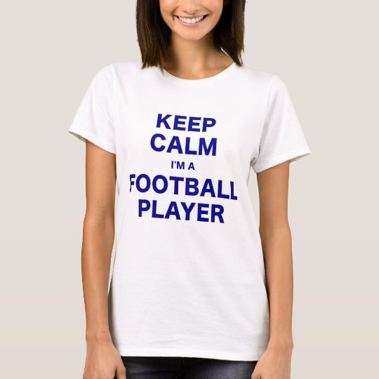 Keep Calm Im a Football Player T-Shirt