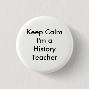 Keep Calm I'm a History Teacher Badge Pinback Button