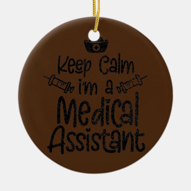 Keep Calm I'm A Medical Assistant Clinical Ceramic Ornament (Front)