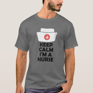 Keep Calm I'm A Nurse T-Shirt