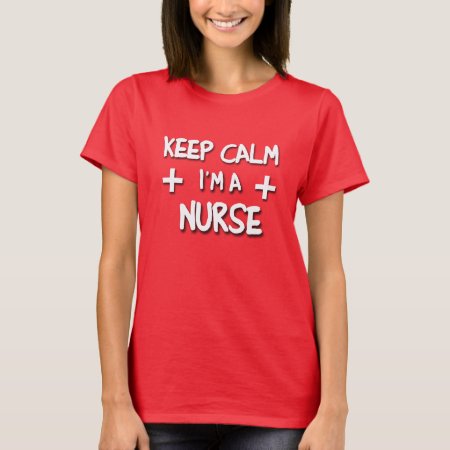 Keep Calm I'm A Nurse! T-shirt