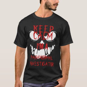 Keep Calm I'm a Paranormal Investigator T-Shirt