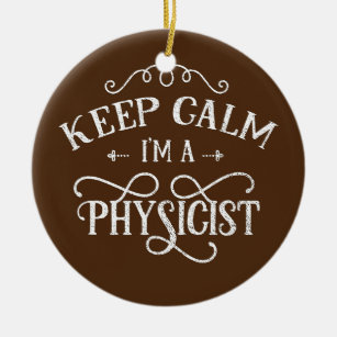 Keep calm I'm a physicist Scientist Science Ceramic Ornament