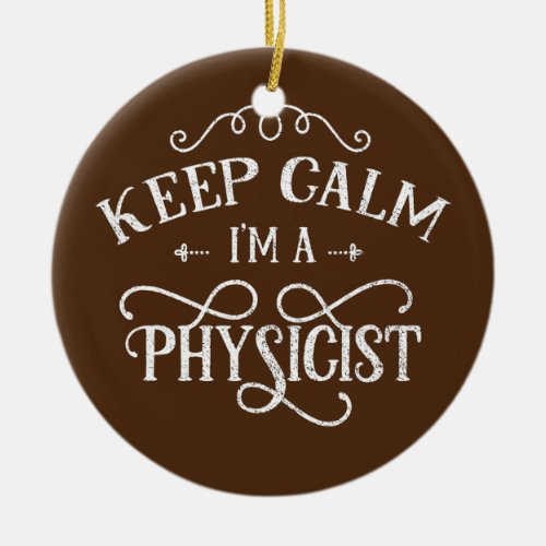 Keep calm Im a physicist Scientist Science Ceramic Ornament