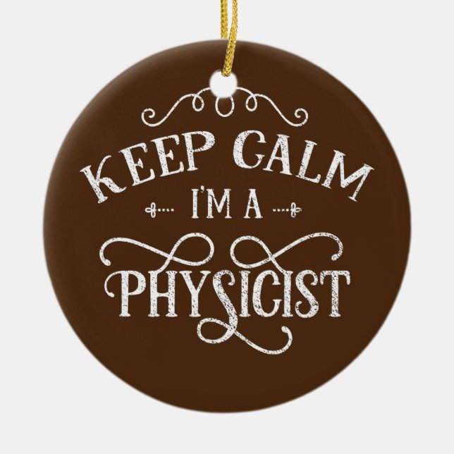 Keep calm I'm a physicist Scientist Science Ceramic Ornament (Front)
