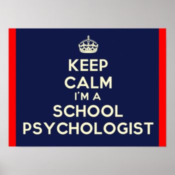 Keep Calm I'm A School Psychologist Print by schoolpsychdesigns at Zazzle