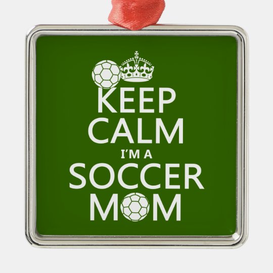 Keep Calm I'm a Soccer Mom (in any color) Metal Ornament