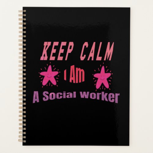 Keep Calm Im A Social Worker Planner