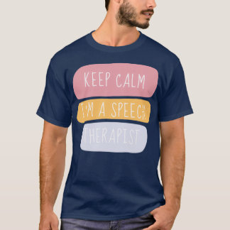 Keep Calm Im A Speech Therapist 4 T-Shirt
