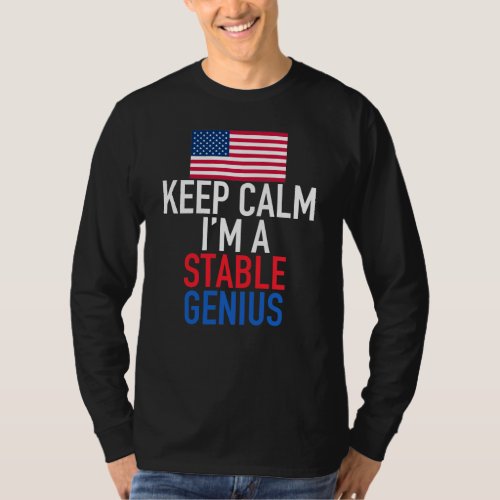 Keep Calm Im a Stable Genius Funny Trump T_Shirt