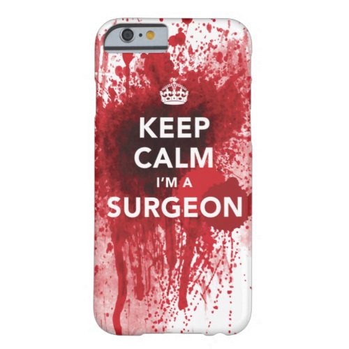 Keep Calm Im a Surgeon Bloody iPhone 6 case