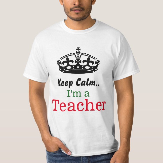 Keep calm..I'm a teacher T-Shirt (Front)