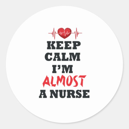 Keep Calm Im Almost A Nurse  Nurse lover Classic Round Sticker
