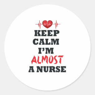 Keep Calm I'm Almost A Nurse Nurse lover Classic Round Sticker