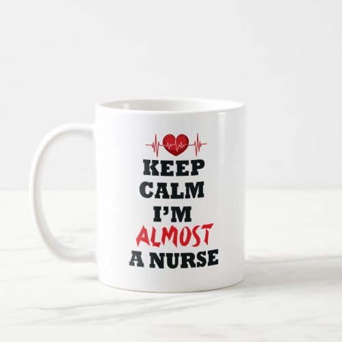 Keep Calm Im Almost A Nurse  Nurse lover Coffee Mug