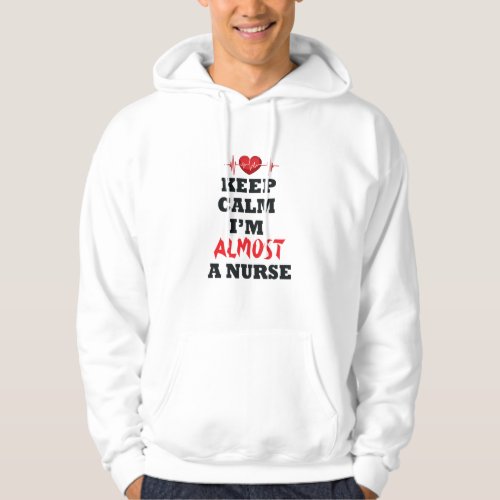 Keep Calm Im Almost A Nurse  Nurse lover Hoodie