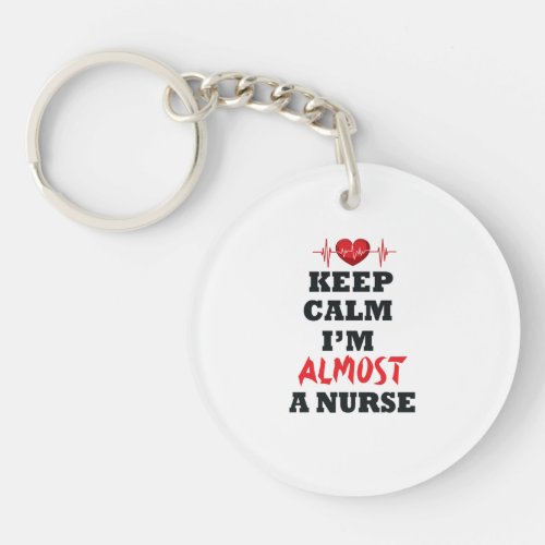 Keep Calm Im Almost A Nurse  Nurse lover Keychain