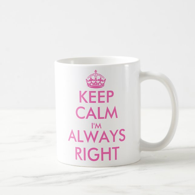 Keep calm i'm always right | Funny mug for women (Right)