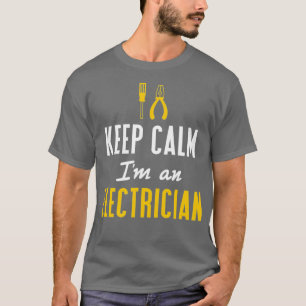 Keep Calm Im An Electrician  Funny Electrician T-Shirt