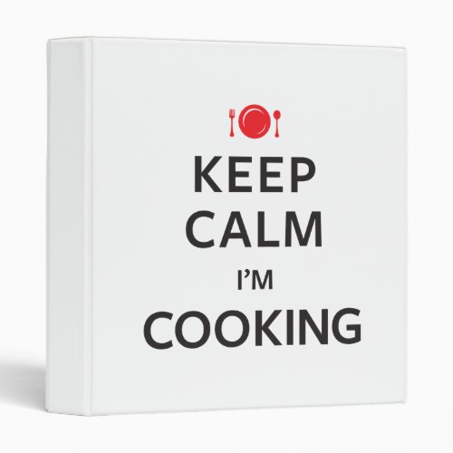 Keep Calm Im Cooking 3 Ring Binder