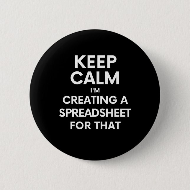 Keep calm, I'm creating a spreadsheet for that Button (Front)