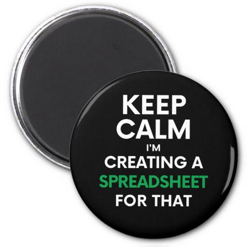 Keep calm Im creating a spreadsheet for that Mag Magnet