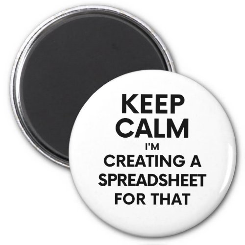 Keep calm Im creating a spreadsheet for that Mag Magnet