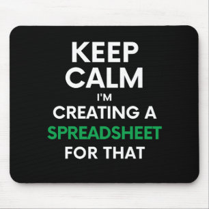 Keep calm, I'm creating a spreadsheet for that Mou Mouse Pad