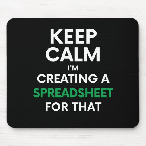 Keep calm Im creating a spreadsheet for that Mou Mouse Pad