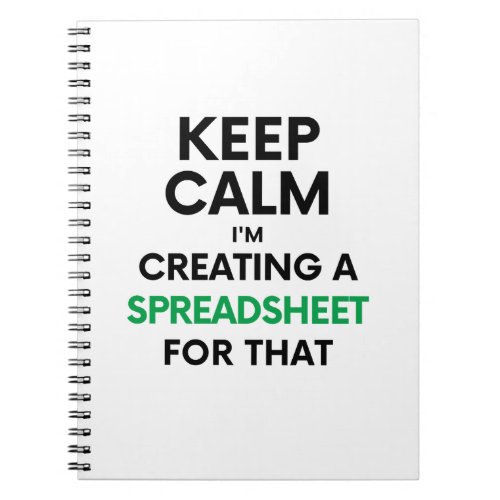 Keep calm Im creating a spreadsheet for that Not Notebook