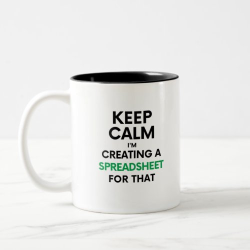 Keep calm Im creating a spreadsheet for that Two Two_Tone Coffee Mug
