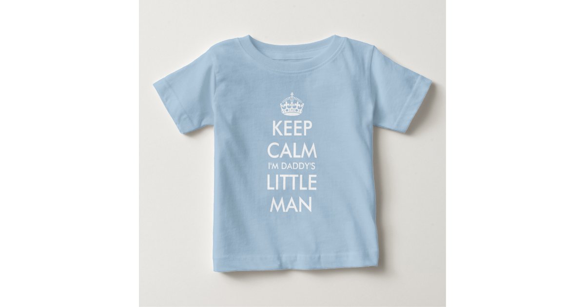 Keep Calm I M Daddy S Little Man Navy Baby Shirt Zazzle Com