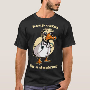 Keep Calm I'm Ducktor Funny Doctor Duck Dr. Med Sc T-Shirt