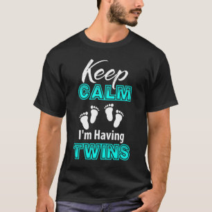 Keep Calm I'm Having Twins, Mom of Twins, Dad of T-Shirt