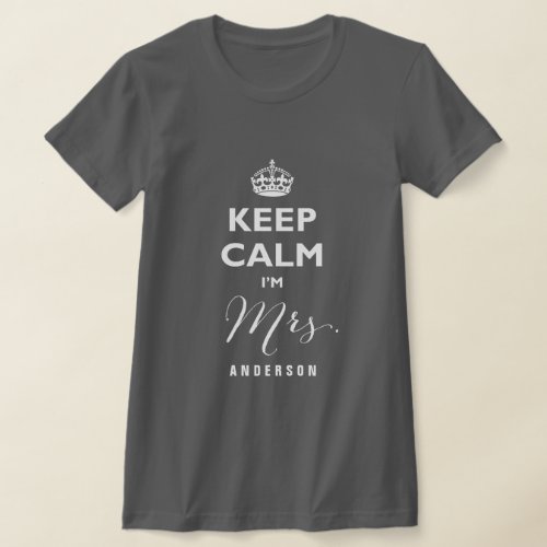 Keep Calm Im Mrs Custom Ivory Text Funny Wedding T_Shirt