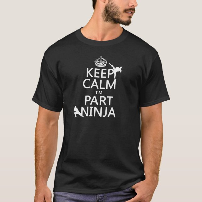 Keep Calm I'm Part Ninja (in any color) T-Shirt (Front)