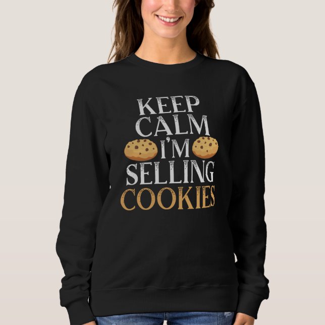 Keep Calm I'm Selling Cookies Baker Cookie Dealer Sweatshirt (Front)