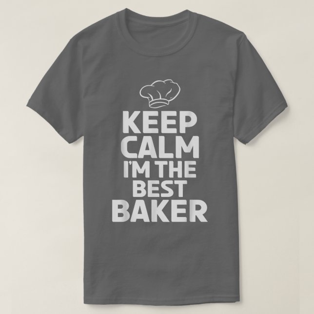 Keep Calm im the best Baker Cooking Baking Baker  T-Shirt (Design Front)