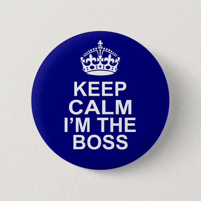 Keep Calm I'm The Boss Pinback Button (Front)