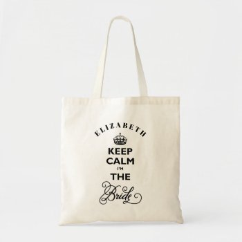 Keep Calm I'm The Bride Black Text Funny Wedding Tote Bag by fatfatin_blue_knot at Zazzle